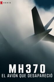 MH370: El avión que desapareció 2023