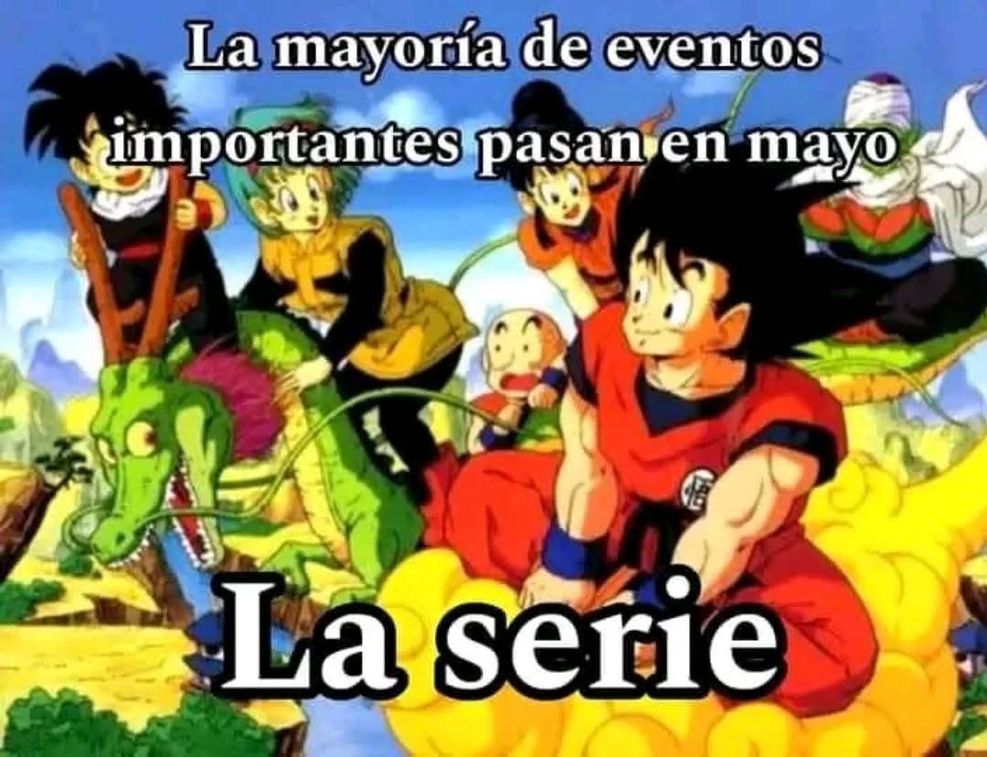 Me parece súper curioso la verdad 
Fuentes: en la misma serie y en las guías oficiales

>Todos los Torneos de Artes marciales transcurren en Mayo.<br />
> El rey de la tierra es coronado en Mayo<br />
>La saga de la patrulla roja sucede en Mayo<br />
>La saga de Picco…” style=”max-width:100%; height:auto;”></p>
<p>Me parece súper curioso la verdad<br />
Fuentes: en la misma serie y en las guías oficiales</p>
<p>>Todos los Torneos de Artes marciales transcurren en Mayo.<br />
> El rey de la tierra es coronado en Mayo<br />
>La saga de la patrulla roja sucede en Mayo<br />
>La saga de Piccoro Daimao sucede en Mayo<br />
>En Mayo nace Gohan<br />
> Parte del entrenamiento mostrado en la serie de Kaiosama transcurre en Mayo (La captura de Bubbles y golpeąr a Gregory)<br />
>La saga de los Androides (y de Cell) transcurre en Mayo<br />
>La saga Buu igual transcurre en Mayo<br />
>El ova de Goku y sus amigos toma lugar en Mayo<br />
> Frezzer es revivido por las esferas de la tierra en Mayo<br />
> Dragon Ball Z tiene su último capítulo que transcurre en Mayo.</p>
<p>Créditos al autor<br /><a href=